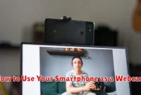 How to Use Your Smartphone as a Webcam