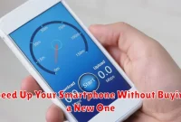 Speed Up Your Smartphone Without Buying a New One