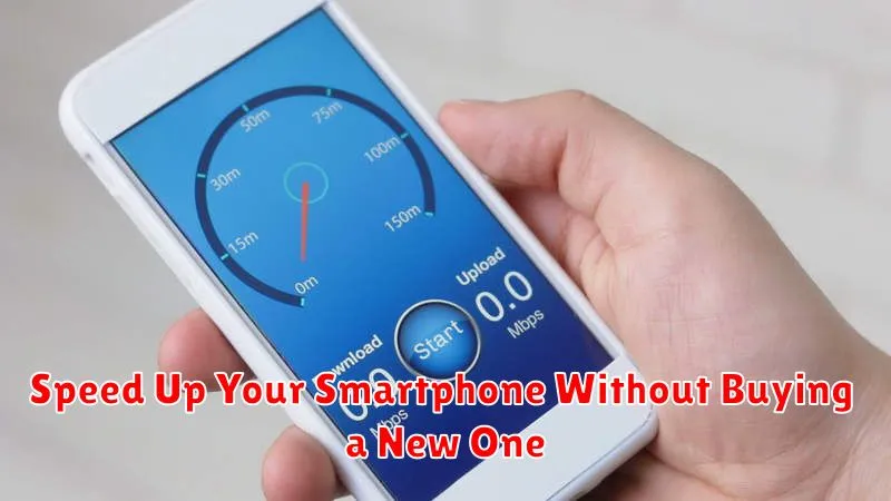 Speed Up Your Smartphone Without Buying a New One